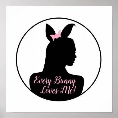 Every Bunny Loves Me! Bunny Girl Poster