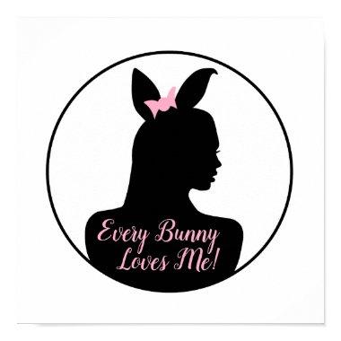 Every Bunny Loves Me! Bunny Girl Poster