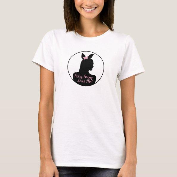 Every Bunny Loves Me! Bunny Girl T-Shirt
