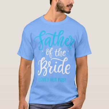 Father of the Bride I loved her first T-Shirt