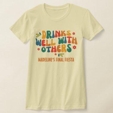 Fiesta Mexico Bachelorette Drinks Well With Others T-Shirt