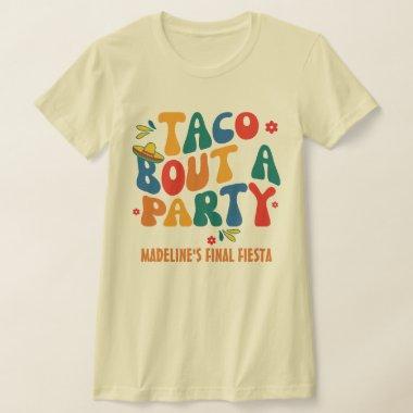 Final Fiesta Mexico Bachelorette Taco Bout A Party T-Shirt