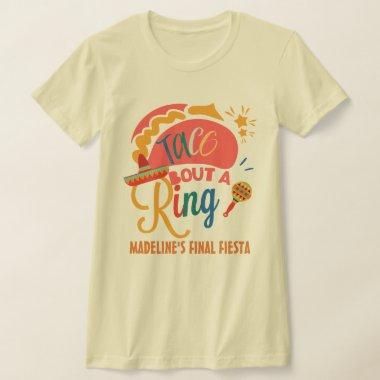 Final Fiesta Mexico Bachelorette Taco Bout A Ring T-Shirt