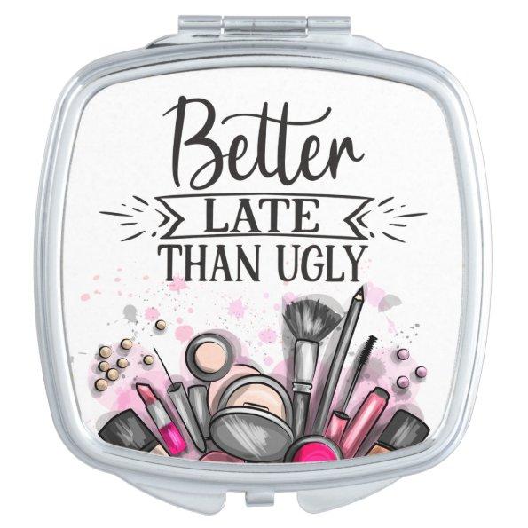 Fun Better late than ugly self-ironic make up Compact Mirror