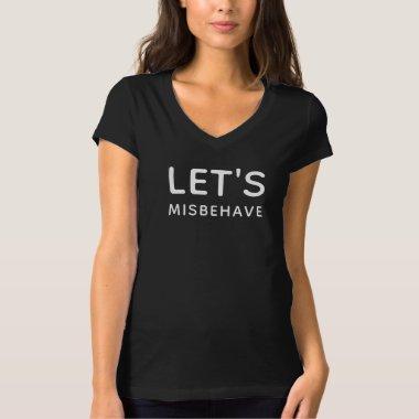 Fun Modern Typography Let's Misbehave Chic Trendy T-Shirt