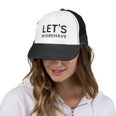 Fun Modern Typography Let's Misbehave Chic Trendy Trucker Hat
