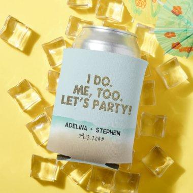 Funny I Do Me Too Let's Party Beach Wedding Can Cooler