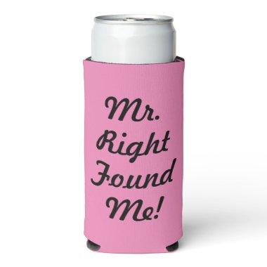 Funny Mr. Right Found Me! Bridal Shower Seltzer Can Cooler
