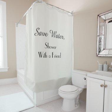 Funny Save Water Choose Your Color Shower Curtain