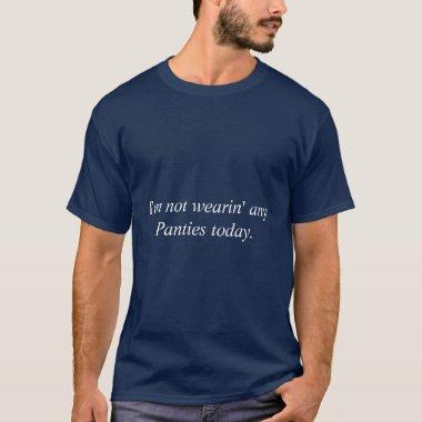 Funny T Shirt "I'm not wearin' any Panties