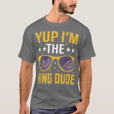Funny Yup Im The Ring Dude Wedding Bearer Marriage T-Shirt