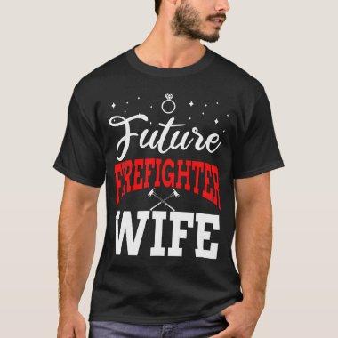Future Firefighter Wife Engagement Bridal Shower T-Shirt