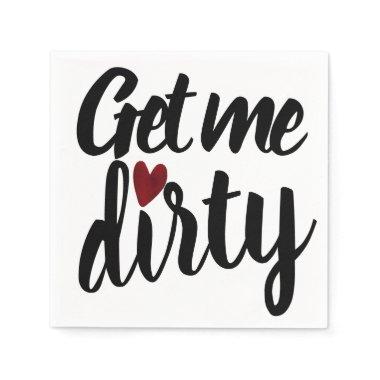 Get me Dirty | Funny Inappropriate Valentine's Day Napkins