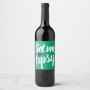 Get me tipsy| Funny Inappropriate Valentine's Day Wine Label