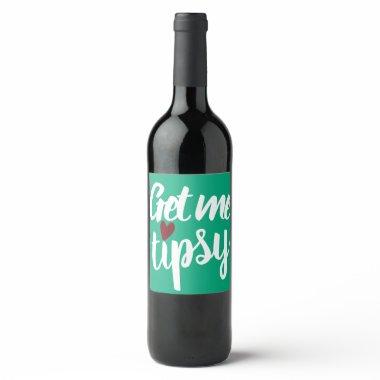 Get me tipsy| Funny Inappropriate Valentine's Day Wine Label