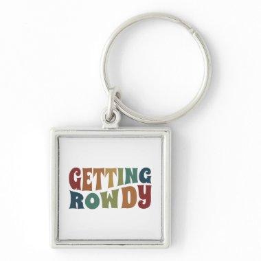 Getting Rowdy - Bachelorette Party Bridal Wedding Keychain