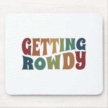 Getting Rowdy - Bachelorette Party Bridal Wedding Mouse Pad