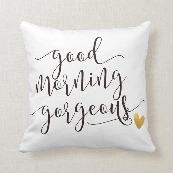 good morning gorgeous throw pillow
