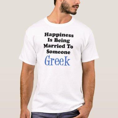 Happiness Married To Someone Greek T-Shirt
