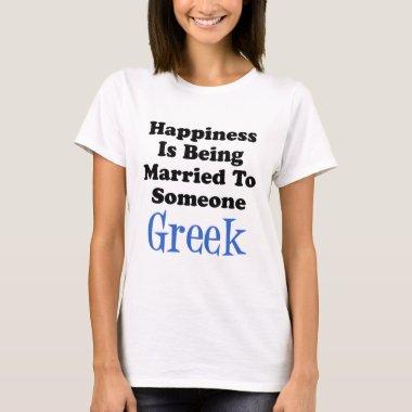 Happiness Married To Someone Greek T-Shirt