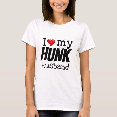 Happy Valentine's Day I LOVE MY HUNK HUSBAND T-Shirt