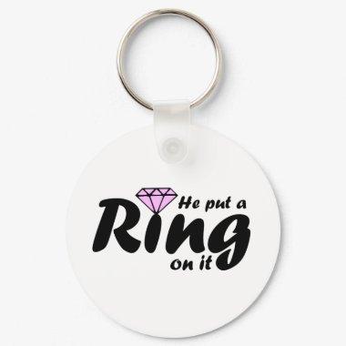 He Put a Ring on it - for the Bride to be Keychain