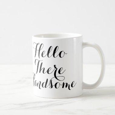 Hello There Handsome with Black/White Script Coffee Mug