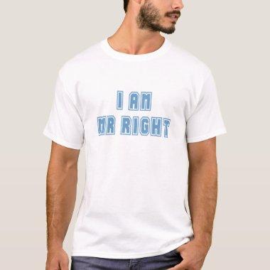 I am Mr Right T-Shirt
