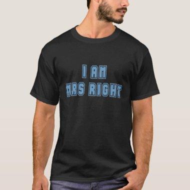 I am Mrs Right T-Shirt