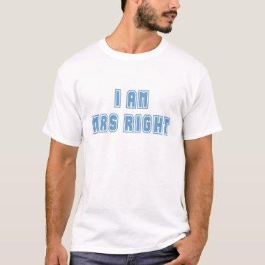 I am Mrs Right T-Shirt