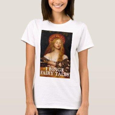 I Binge Fairy Tales T-Shirt