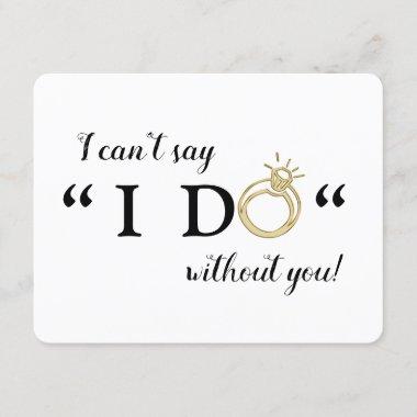 I Can't Say I Do Without You | Bridesmaid Invitations