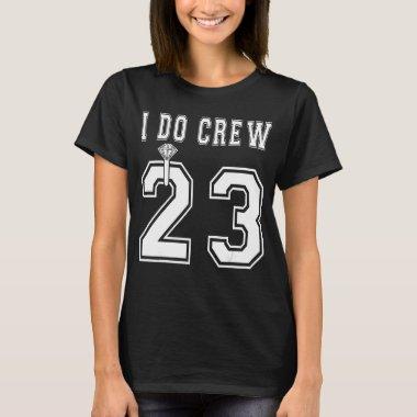 I Do Crew Bride 2023 Squad Bridal Party Bacheloret T-Shirt