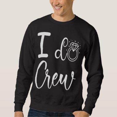 I Do Crew Wedding Bridal Shower Men Sweatshirt