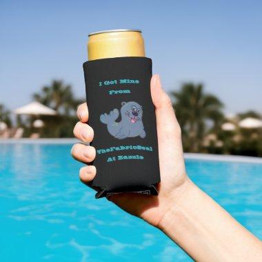 I Got Mine From The Fabric Seal At Zazzle Seltzer Can Cooler