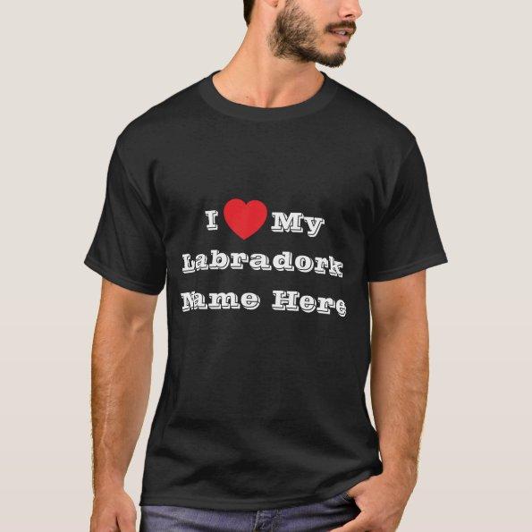 I ?? love My Labradork Name Here T-Shirt
