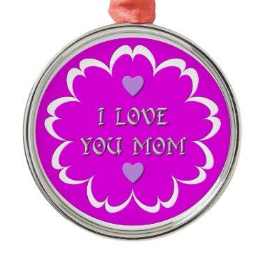 I love you mom metal ornament