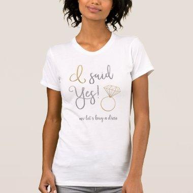 I said Yes Faux Gold and Silver Bride Saying T-Shirt