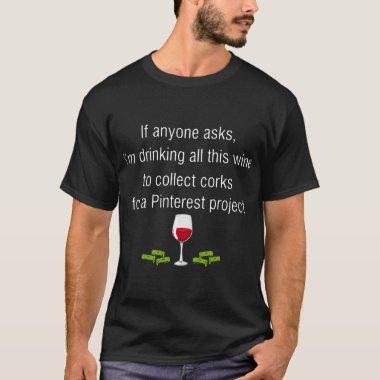 if anyone asks I am drinking wine T-Shirt