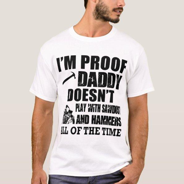 i'm proof daddy doesn't play with sawbust and hamm T-Shirt