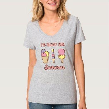 I'm ready for summer funny ice cream T-Shirt