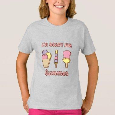 I'm ready for summer funny ice cream T-Shirt