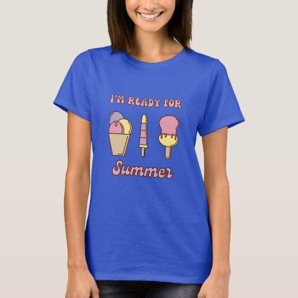 I'm ready for summer funny ice cream T-Shirt