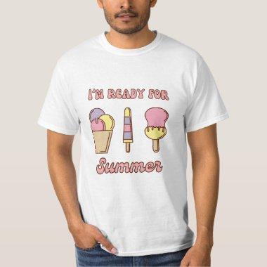 I'm ready for summer funny ice cream T-Shirt