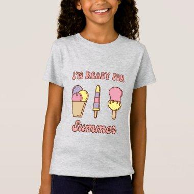 I'm ready for summer funny ice cream T-Shirt