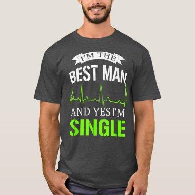 Im The Best Man And Yes I Am Single Bachelorette P T-Shirt