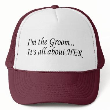 I'm The Groom It's All About Her Trucker Hat