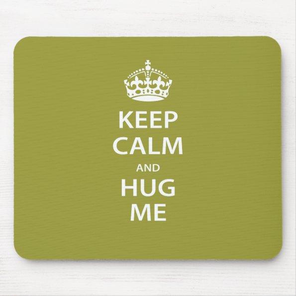 Keep Calm and Hug Me Mouse Pad