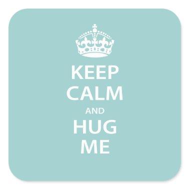 Keep Calm and Hug Me Square Sticker