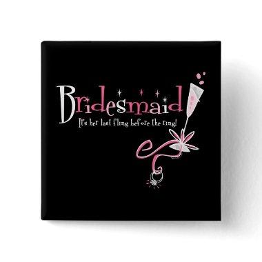 Last Fling Bridesmaid Button